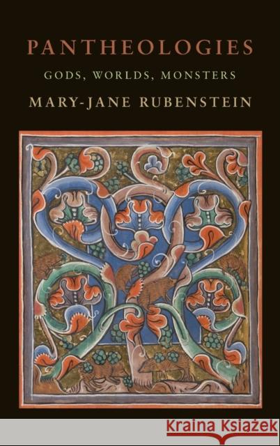 Pantheologies: Gods, Worlds, Monsters Rubenstein, Mary-Jane 9780231189460