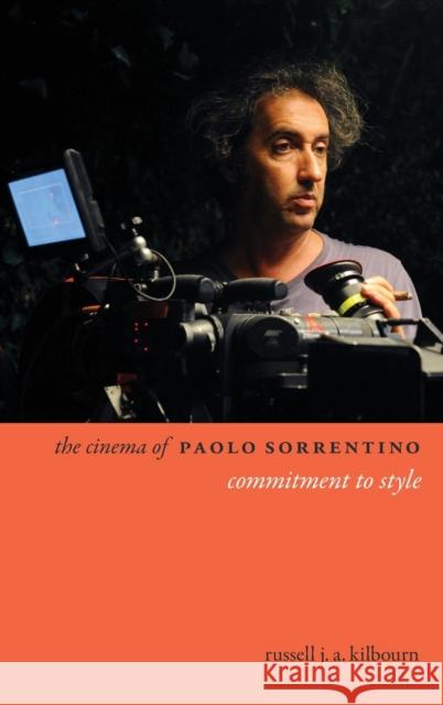 The Cinema of Paolo Sorrentino: Commitment to Style Russell Kilbourn 9780231189927 Wallflower Press