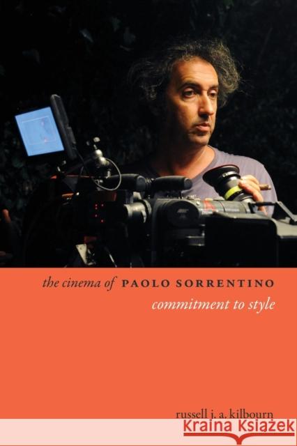 The Cinema of Paolo Sorrentino: Commitment to Style Russell Kilbourn 9780231189934 Wallflower Press