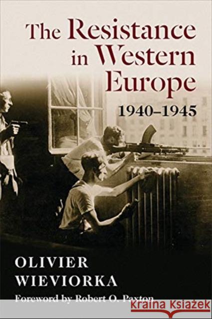The Resistance in Western Europe, 1940-1945 Wieviorka, Olivier 9780231189972 Columbia University Press