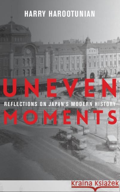 Uneven Moments: Reflections on Japan's Modern History Harry Harootunian 9780231190206 Columbia University Press