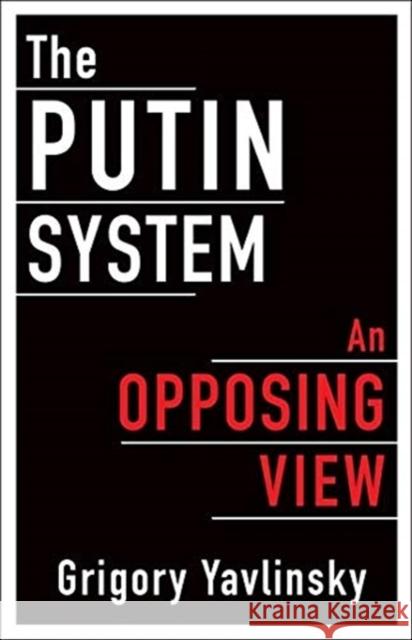 The Putin System: An Opposing View Yavlinsky, Grigory 9780231190305