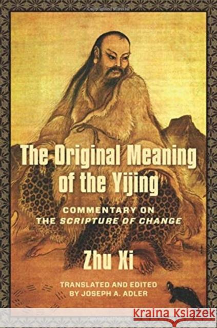 The Original Meaning of the Yijing: Commentary on the Scripture of Change Joseph Adler 9780231191241 Columbia University Press