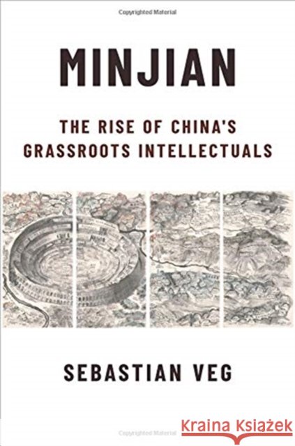 Minjian: The Rise of China's Grassroots Intellectuals Sebastian Veg 9780231191401 Columbia University Press