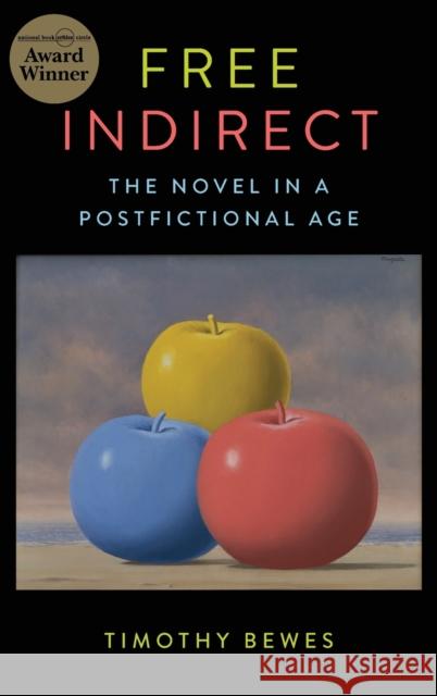 Free Indirect: The Novel in a Postfictional Age Timothy Bewes 9780231191609 Columbia University Press