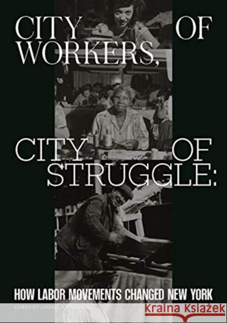 City of Workers, City of Struggle: How Labor Movements Changed New York Joshua B. Freeman 9780231191920 Columbia University Press