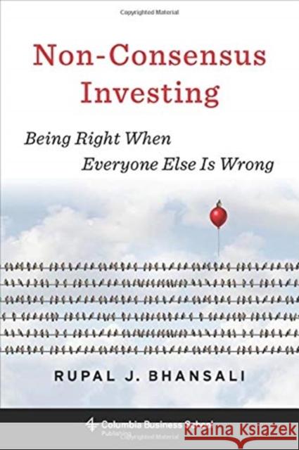 Non-Consensus Investing: Being Right When Everyone Else Is Wrong Rupal J. Bhansali 9780231192309 Columbia University Press