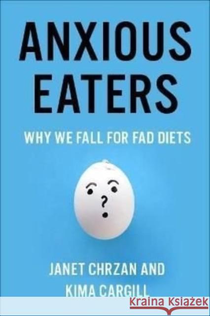 Anxious Eaters: Why We Fall for Fad Diets  9780231192446 COLUMBIA UNIVERSITY PRESS