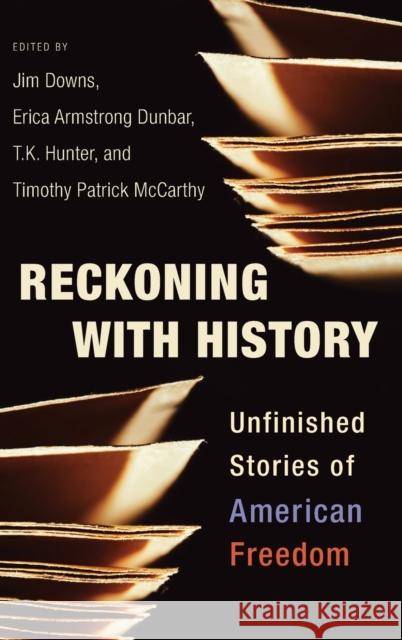 Reckoning with History: Unfinished Stories of American Freedom Downs, Jim 9780231192569 Columbia University Press