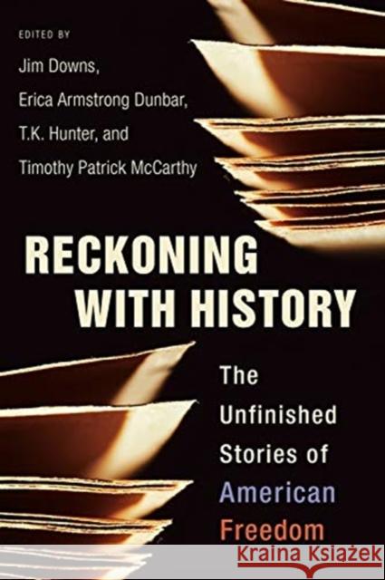 Reckoning with History: Unfinished Stories of American Freedom Downs, Jim 9780231192576 Columbia University Press