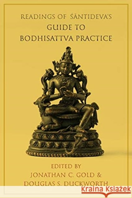 Readings of Śāntideva's Guide to Bodhisattva Practice Gold, Jonathan C. 9780231192668