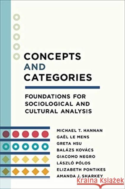 Concepts and Categories: Foundations for Sociological and Cultural Analysis Amanda J. Sharkey 9780231192729 Columbia University Press