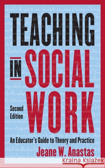 Teaching in Social Work: An Educator's Guide to Theory and Practice Jeane Anastas 9780231193085 Columbia University Press