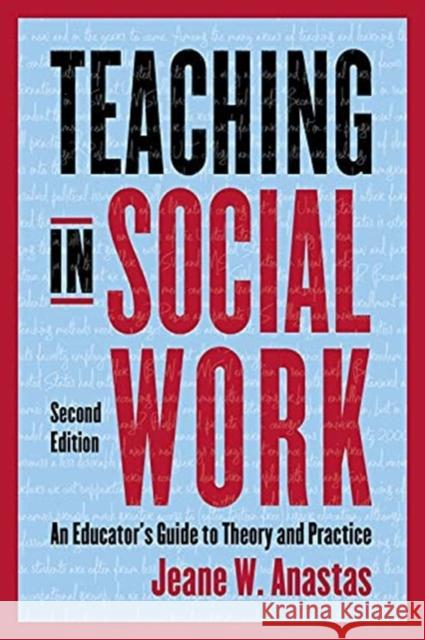 Teaching in Social Work: An Educator's Guide to Theory and Practice Jeane Anastas 9780231193092 Columbia University Press