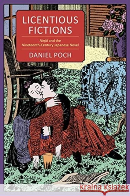 Licentious Fictions: Ninjō And the Nineteenth-Century Japanese Novel Poch, Daniel 9780231193702 Columbia University Press