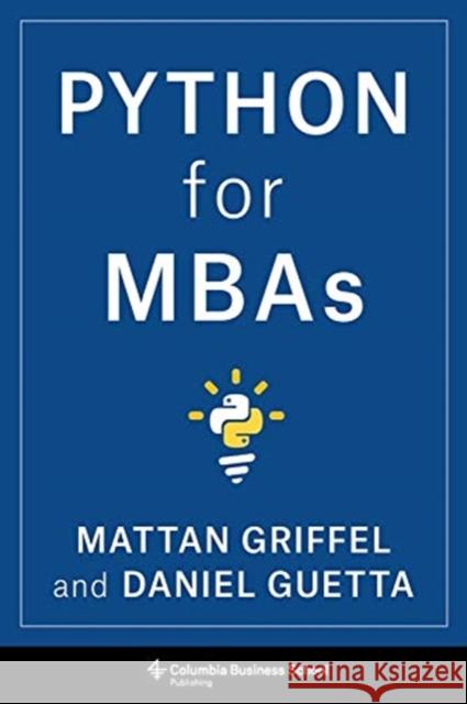 Python for MBAs Daniel Guetta 9780231193931 Columbia University Press
