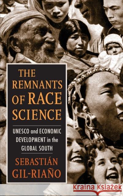 The Remnants of Race Science - UNESCO and Economic Development in the Global South  9780231194341 Columbia University Press