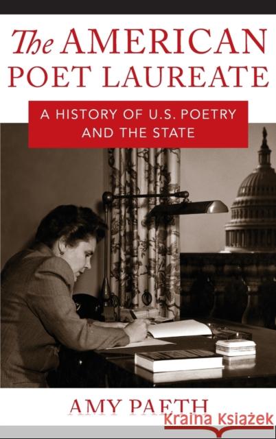 The American Poet Laureate: A History of U.S. Poetry and the State  9780231194389 Columbia University Press