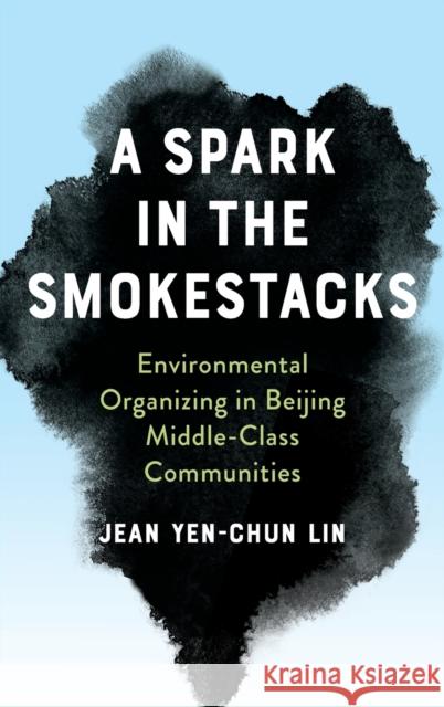 A Spark in the Smokestacks Jean Yen-chun Lin 9780231194501 Columbia University Press