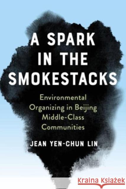 A Spark in the Smokestacks Jean Yen-chun Lin 9780231194518 Columbia University Press