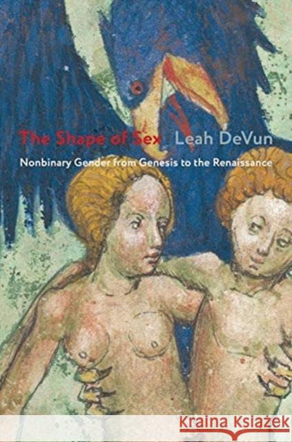 The Shape of Sex: Nonbinary Gender from Genesis to the Renaissance Leah DeVun 9780231195508 Columbia University Press