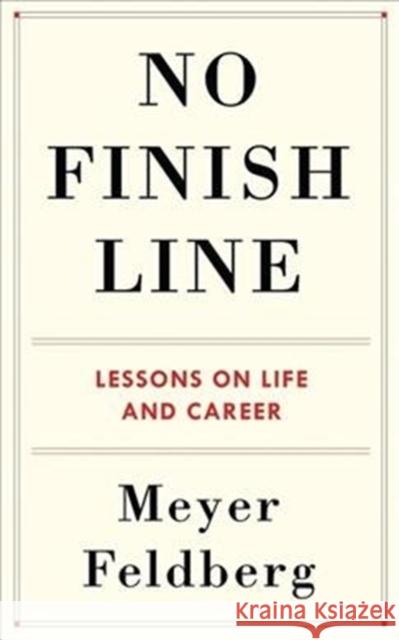 No Finish Line: Lessons on Life and Career Meyer Feldberg 9780231196727 Columbia University Press