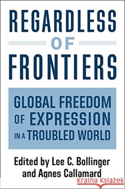 Regardless of Frontiers: Global Freedom of Expression in a Troubled World  9780231196994 Columbia University Press