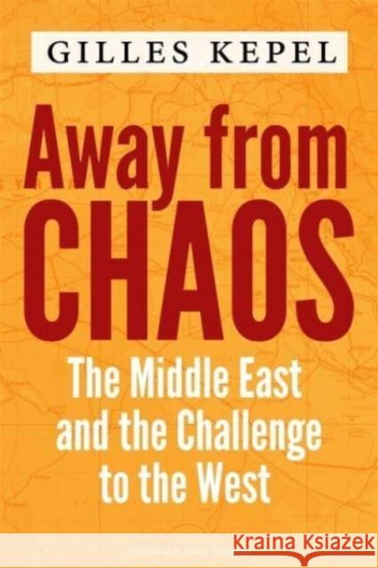 Away from Chaos: The Middle East and the Challenge to the West Gilles Kepel 9780231197038 Columbia University Press