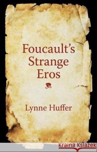 Foucault's Strange Eros Lynne Huffer 9780231197144 Columbia University Press