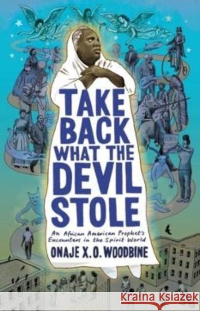 Take Back What the Devil Stole: An African American Prophet's Encounters in the Spirit World  9780231197175 Columbia University Press
