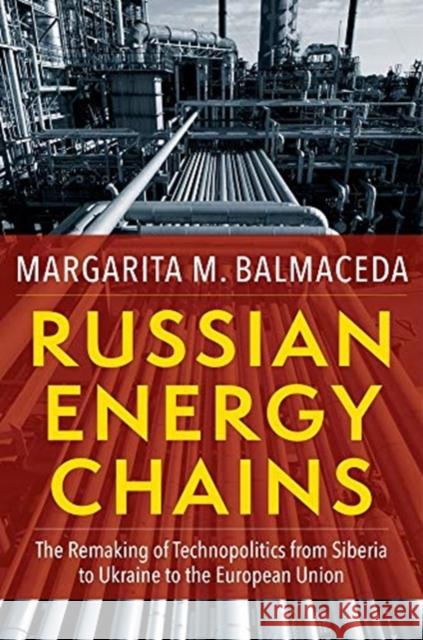 Russian Energy Chains: The Remaking of Technopolitics from Siberia to Ukraine to the European Union  9780231197496 Columbia University Press