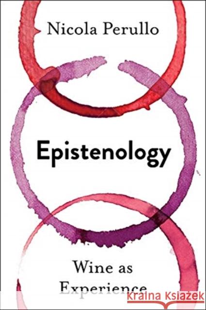 Epistenology: Wine as Experience Perullo, Nicola 9780231197519 Columbia University Press