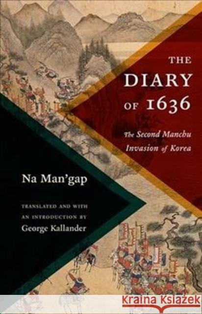 The Diary of 1636: The Second Manchu Invasion of Korea George Kallander 9780231197564 Columbia University Press