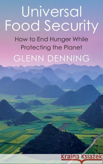 Universal Food Security: How to End Hunger While Protecting the Planet Denning, G. L. 9780231197601 Columbia University Press
