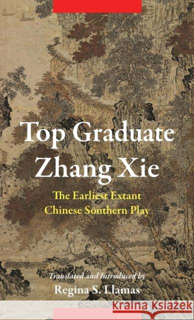 Top Graduate Zhang XIE: The Earliest Extant Chinese Southern Play Regina S. Llamas 9780231197922 Columbia University Press