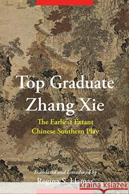 Top Graduate Zhang XIE: The Earliest Extant Chinese Southern Play Regina S. Llamas 9780231197939 Columbia University Press
