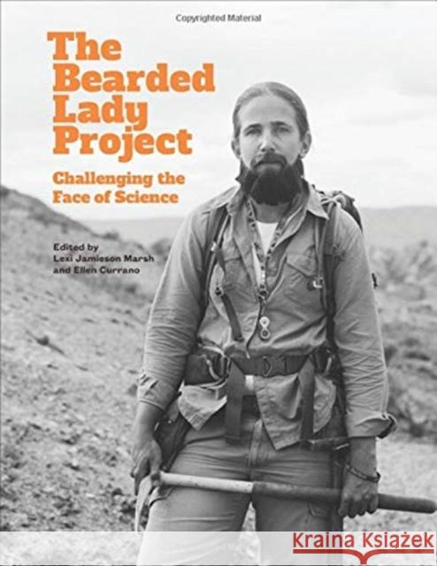The Bearded Lady Project: Challenging the Face of Science Alexandra Marsh Ellen Currano 9780231198042 Columbia University Press