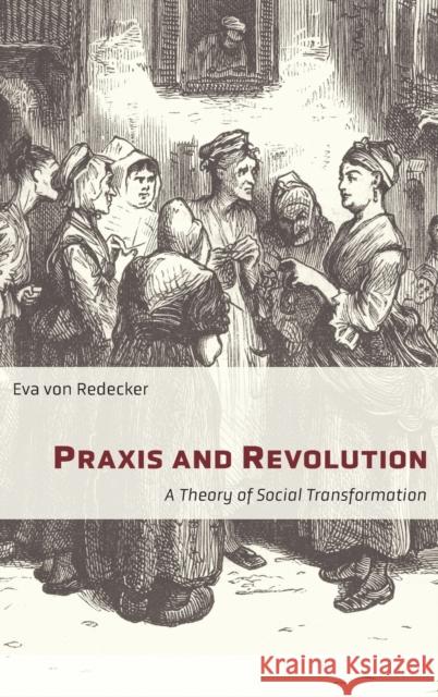 Praxis and Revolution: A Theory of Social Transformation Eva Vo Lucy Duggan 9780231198226 Columbia University Press