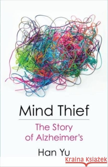 Mind Thief: The Story of Alzheimer's  9780231198714 Columbia University Press
