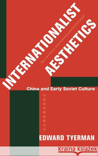 Internationalist Aesthetics: China and Early Soviet Culture Edward Tyerman 9780231199186 Columbia University Press