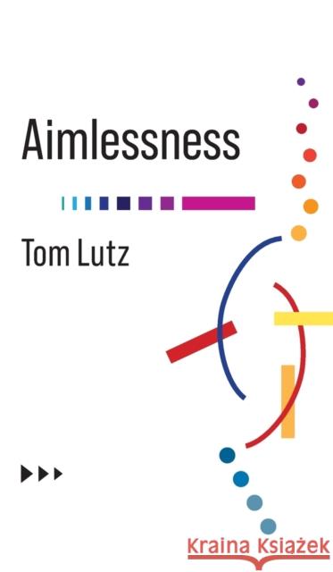 Aimlessness Tom Lutz 9780231199346 Columbia University Press