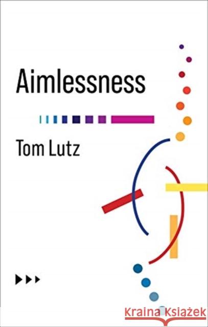 Aimlessness Tom Lutz 9780231199353 Columbia University Press