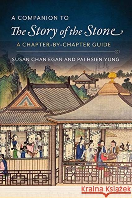 A Companion to the Story of the Stone: A Chapter-By-Chapter Guide Kenneth Hsien Pai Susan Chan Egan 9780231199452 Columbia University Press