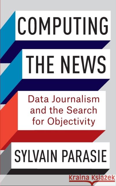 Computing the News: Data Journalism and the Search for Objectivity  9780231199766 Columbia University Press