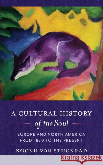 A Cultural History of the Soul: Europe and North America from 1870 to the Present Kocku Vo 9780231200363 Columbia University Press