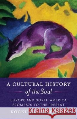 A Cultural History of the Soul: Europe and North America from 1870 to the Present Kocku Vo 9780231200370 Columbia University Press