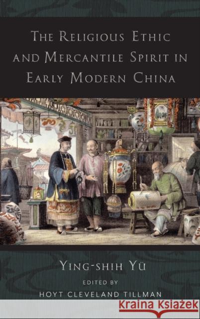 The Religious Ethic and Mercantile Spirit in Early Modern China Y 9780231200424 Columbia University Press