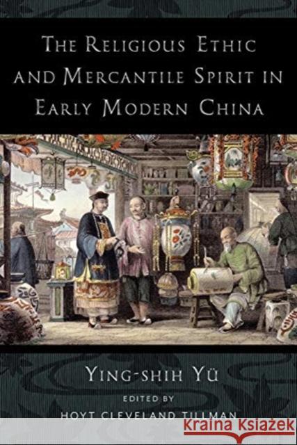 The Religious Ethic and Mercantile Spirit in Early Modern China Y 9780231200431 Columbia University Press