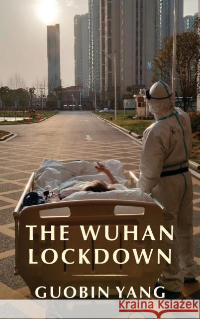 The Wuhan Lockdown Guobin (University of Pennsylvania) Yang 9780231200462