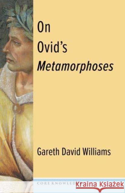On Ovid's Metamorphoses Gareth David (Professor) Williams 9780231200714 Columbia University Press